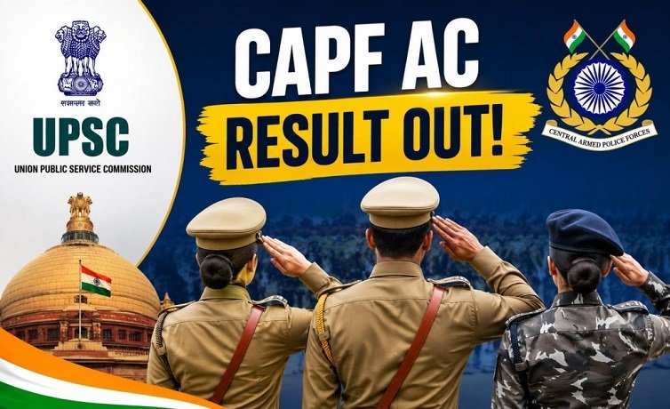 UPSC ने CAPF AC 2025 का फाइनल रिजल्ट किया जारी, ऐसे चेक करें